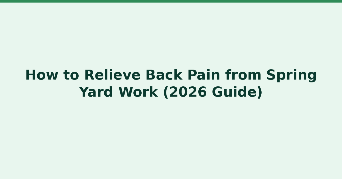 Spring Forward Pain How to Relieve Back Pain from Spring Yard Work (2026 Guide) | VitalBench